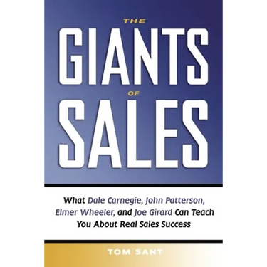 The Giants of Sales: What Dale Carnegie, John Patterson, Elmer Wheeler, and Joe Girard Can Teach You about Real Sales Success