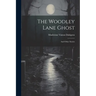 The Woodley Lane Ghost: And Other Stories