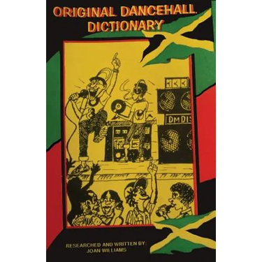 Original Dancehall Dictionary: Talk like a Jamaican