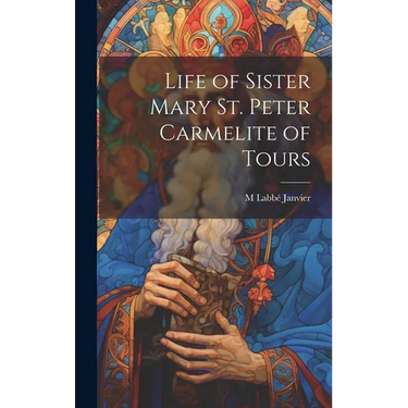 Life of Sister Mary St. Peter Carmelite of Tours