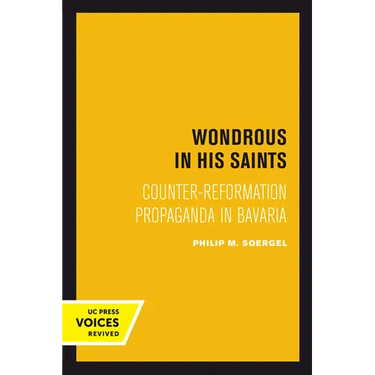 Wondrous in His Saints: Counter-Reformation Propaganda in Bavaria Volume 17