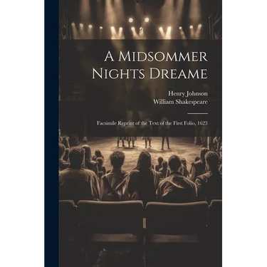 A Midsommer Nights Dreame: Facsimile Reprint of the Text of the First Folio, 1623