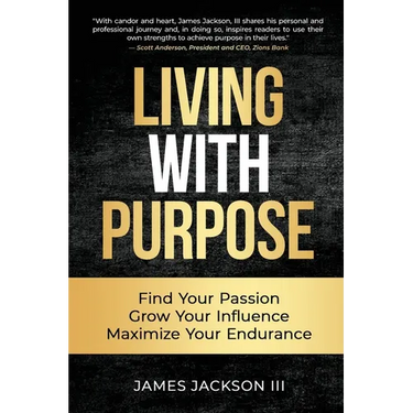 Living with Purpose: Find Your Passion, Grow Your Influence, Maximize Your Endurance