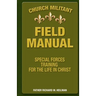 Church Militant Field Manual: Special Forces Training for the Life in Christ