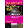 Documentary's Expanded Fields: New Media and the Twenty-First-Century Documentary