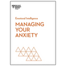 Managing Your Anxiety (HBR Emotional Intelligence Series)