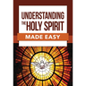 Understanding the Holy Spirit Made Easy