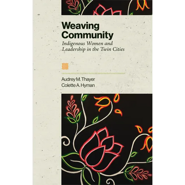 Weaving Community: Indigenous Women and Leadership in the Twin Cities