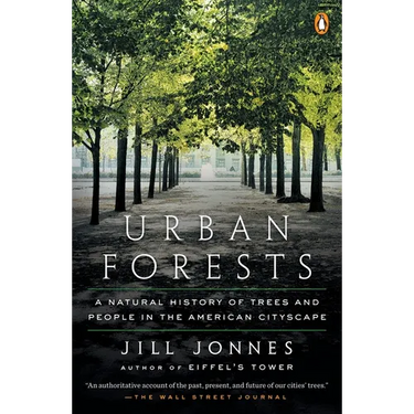 Urban Forests: A Natural History of Trees and People in the American Cityscape