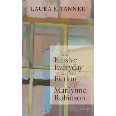 The Elusive Everyday in the Fiction of Marilynne Robinson
