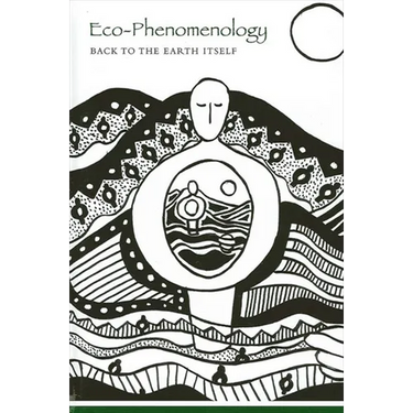 Eco-Phenomenology: Back to the Earth Itself