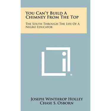 You Can't Build A Chimney From The Top: The South Through The Life Of A Negro Educator