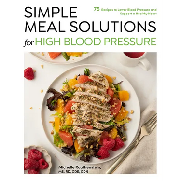 Simple Meal Solutions for High Blood Pressure: 75 Recipes to Lower Blood Pressure and Support a Healthy Heart