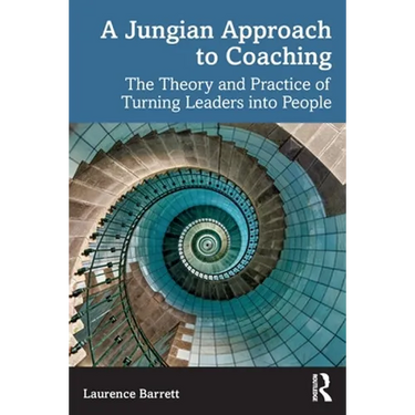 A Jungian Approach to Coaching: The Theory and Practice of Turning Leaders Into People