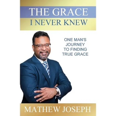 The Grace I Never Knew: One Man's Journey to Finding True Grace