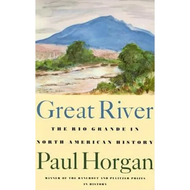 Great River: The Rio Grande in North American History. Vol. 1, Indians and Spain. Vol. 2, Mexico and the United States. 2 Vols. in One