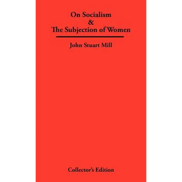 On Socialism & The Subjection of Women