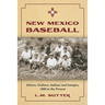 New Mexico Baseball: Miners, Outlaws, Indians and Isotopes, 1880 to the Present