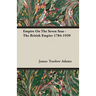 Empire On The Seven Seas - The British Empire 1784-1939
