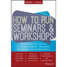 How to Run Seminars and Workshops: Presentation Skills for Consultants, Trainers, Teachers, and Salespeople