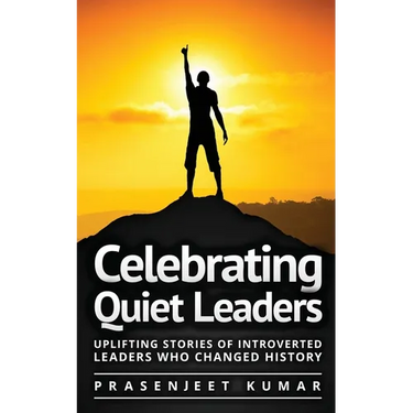 Celebrating Quiet Leaders: Uplifting Stories of Introverted Leaders Who Changed History
