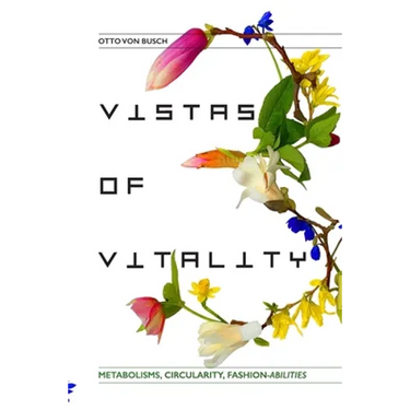 Vistas of Vitality: Metabolisms, Circularity, Fashion-abilities