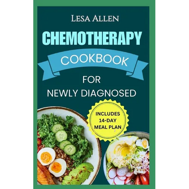Chemotherapy Cookbook for Newly Diagnosed: Delicious Anti Inflammatory Whole Food Diet Recipes to Eat During and After Chemo Treatment