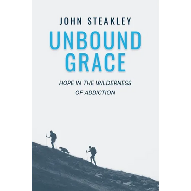 Unbound Grace: Hope in the Wilderness of Addiction