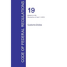 CFR 19, Parts 0 to 140, Customs Duties, April 01, 2016 (Volume 1 of 3)