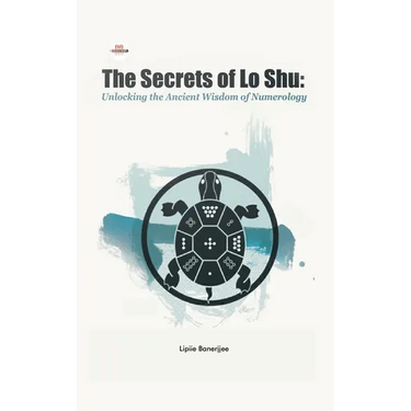 The Secrets of Lo Shu Unlocking the Ancient Wisdom of Numerology