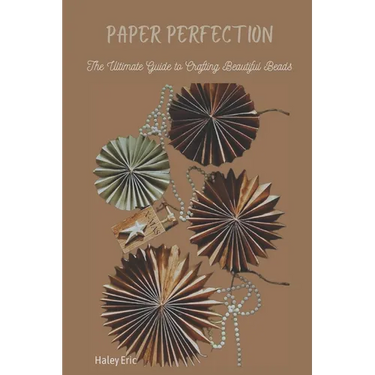 Paper Perfection: The Ultimate Guide to Crafting Beautiful Beads