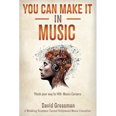 You Can Make It In Music: Think Your Way To 140+ Music Careers