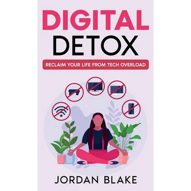 Digital Detox: Reclaim Your Life from Tech Overload