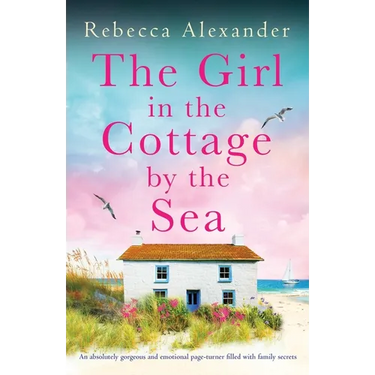 The Girl in the Cottage by the Sea: An absolutely gorgeous and emotional page-turner filled with family secrets