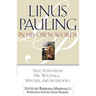 Linus Pauling in His Own Words: Selections from His Writings, Speeches, and Interviews