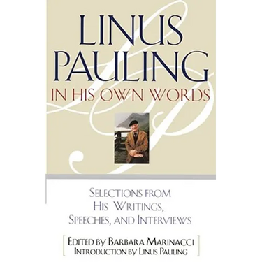 Linus Pauling in His Own Words: Selections from His Writings, Speeches, and Interviews