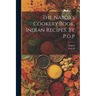 The Nabob's Cookery Book, Indian Recipes, By P.o.p