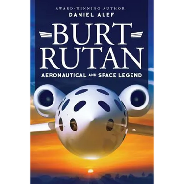 Burt Rutan: Aeronautical and Space Legend