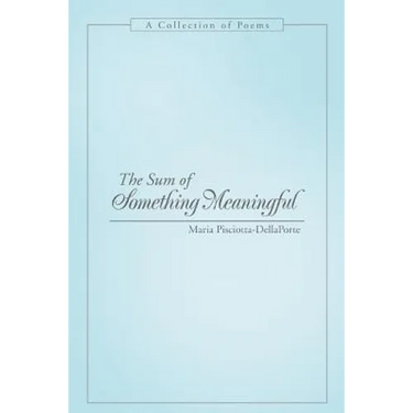 The Sum of Something Meaningful: A Collection of Poems