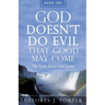 God Doesn't Do Evil That Good May Come: The Truth About God Series