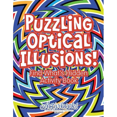 Puzzling Optical Illusions! Find What's Hidden Activity Book