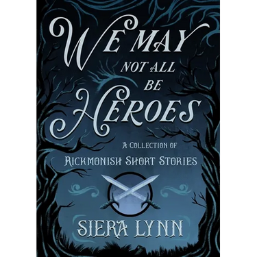 We May Not All Be Heroes: A Collection of Rickmonish Short Stories