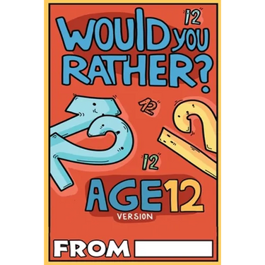 Would You Rather Age 12 Version