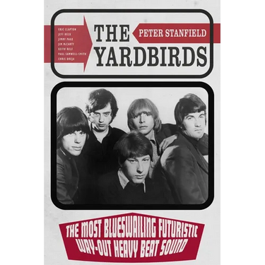 The Yardbirds: The Most Blueswailing Futuristic Way-Out Heavy Beat Sound