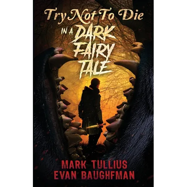 Try Not to Die: In a Dark Fairy Tale: An Interactive Adventure