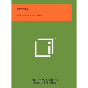 Pistols: A Modern Encyclopedia