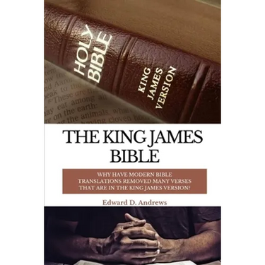 The King James Bible: Why Have Modern Bible Translations Removed Many Verses That Are In the King James Version?