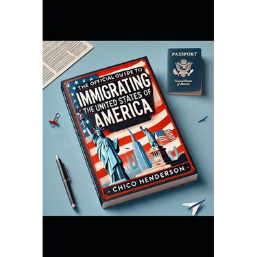 The Official Guide to Immigrating to the United States of America