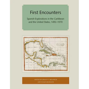 First Encounters: Spanish Explorations in the Caribbean and the United States, 1492-1570