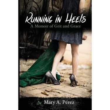 Running in Heels: A Memoir of Grit and Grace (New Book Club Edition)